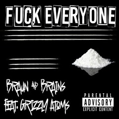 Braun & Brains - Fuck Everyone (feat. Grizzly Atoms)