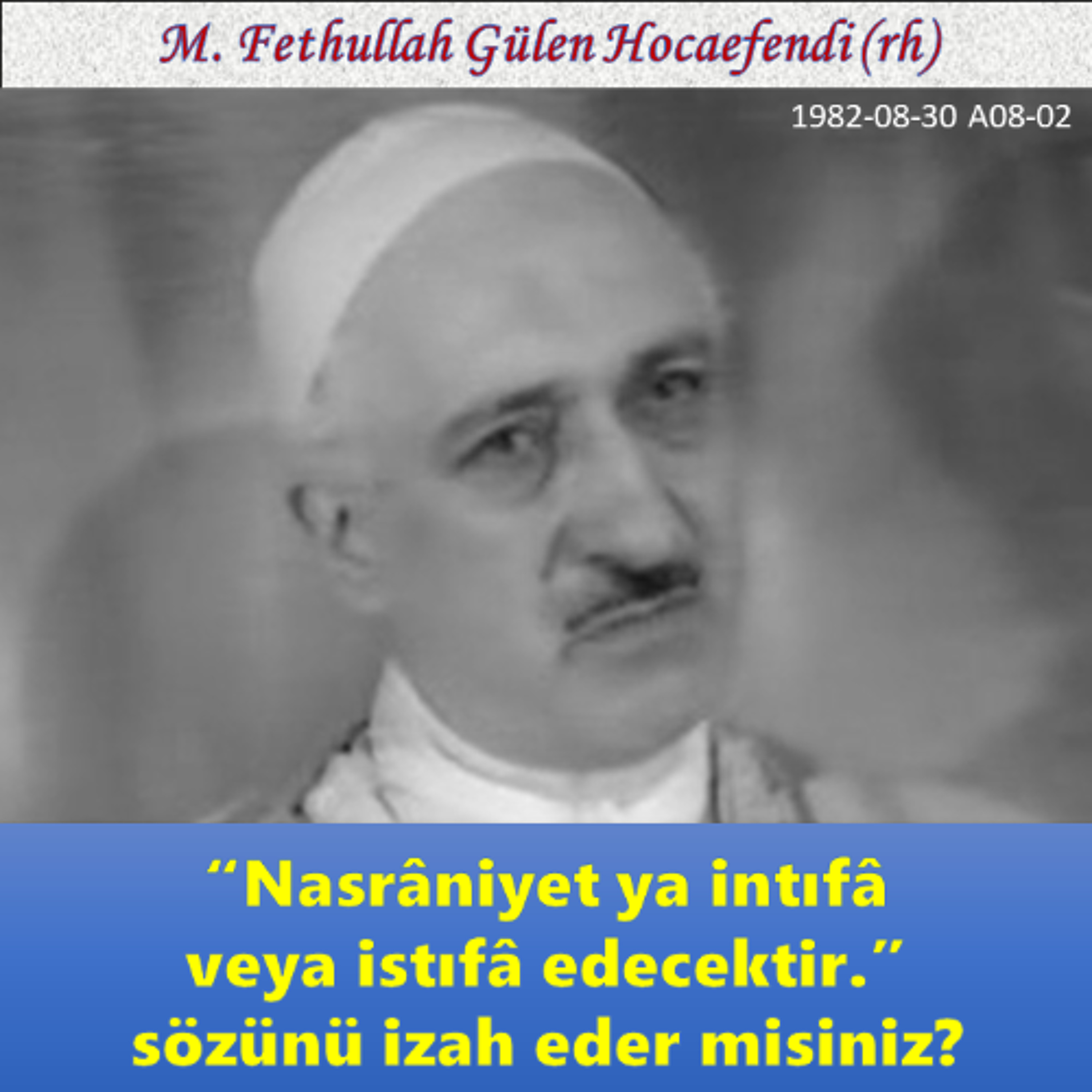 1982-08-30 A08-02 “Nasrâniyet ya intıfâ veya istıfâ edecektir.” sözünü izah eder misiniz? episode artwork