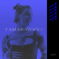 tamarawrx3 | LATE - X23