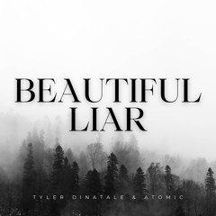 Tyler DiNatale & Atomic - Beautiful Liar