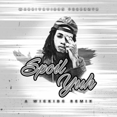 Spoil Yuh (Wickidc Remix)