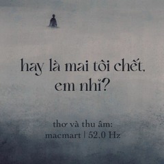 hay là mai tôi chết, em nhỉ? - macmart
