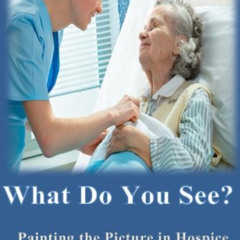 View PDF 🖌️ What Do You See?: Painting the Picture In Hospice Documentation for Elig