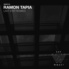 PREMIERE: Ramon Tapia - Last Step (A*S*Y*S Remix) [Say What?]