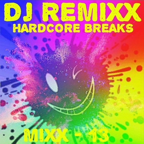 Stream Dj Remixx Hardcore Breaks Mixx 13 By Remixx Listen Online