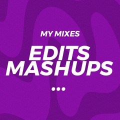 EDITS & MASHUPS