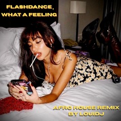 Flashdance, What A Feeling (LOUIDJ Afro House Remix)