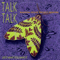 Talk Talk - Life's What You Make It (Random House Project Rework)