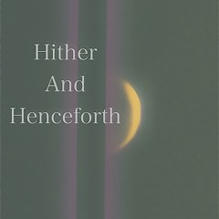 Hither and henceforth
