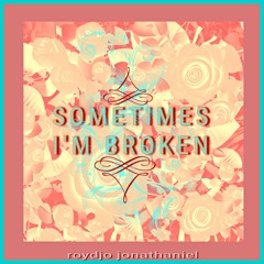 Sometimes Im Broken