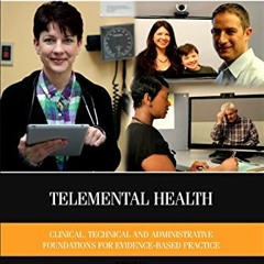 View PDF EBOOK EPUB KINDLE Telemental Health: Clinical, Technical, and Administrative Foundations fo
