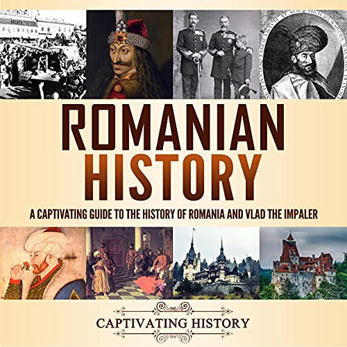 Get KINDLE 🗸 Romanian History: A Captivating Guide to the History of Romania and Vla