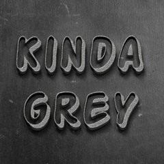 Kinda Grey