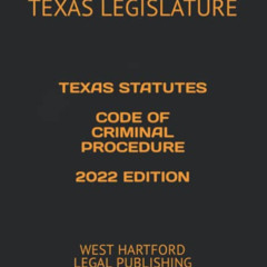 GET EBOOK 💌 TEXAS STATUTES CODE OF CRIMINAL PROCEDURE 2022 EDITION: WEST HARTFORD LE