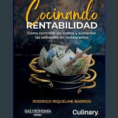 PDF/READ 📖 Cocinando Rentabilidad: Cómo controlar los costos y aumentar las utilidades en restaura