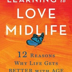 [PDF/ePub] Learning to Love Midlife: 12 Reasons Why Life Gets Better with Age - Chip Conley