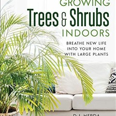 Read pdf Growing Trees & Shrubs Indoors: Breathe New Life into Your Home with Large Plants by  D. J.