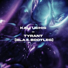 Kali Uchis - Tyrant (Blaxx Bootleg) [Free DL]