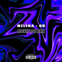 MELEKA - GO (REBEKAH ROSE REMIX)