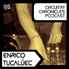 Enrico Tucalúec - CiRCUiTRY CHRONiCLES Mixcast [CC03]