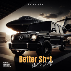 Better Shit (Prod. Jpbeatz)