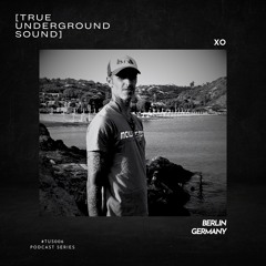True Underground Sound (TUS) Podcast #006 - XO (Berlin)