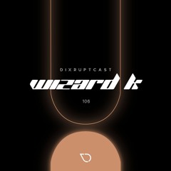 DIXRUPTCAST 106 | WIZARD K (VINYL SET)