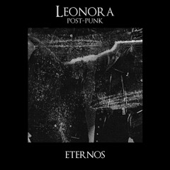 Leonora Post Punk - Eternos