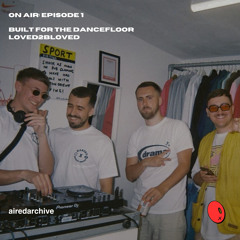 on air: episode 1 - Built For The Dancefloor / Loved2BLoved