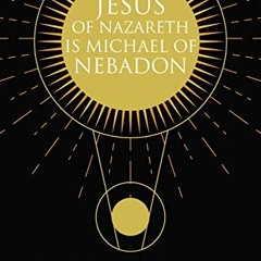 FREE KINDLE 📚 Jesus Of Nazareth Is Michael Of NEBADON: Discover The Ultimate Secrets