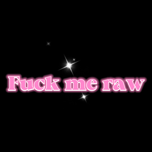 Fuck me raw (on Spotify)