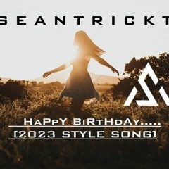 Happy Birthday - [2023 Style Song] Seantrickt Remix