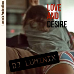 Love and Desire - DJ LUMINIX