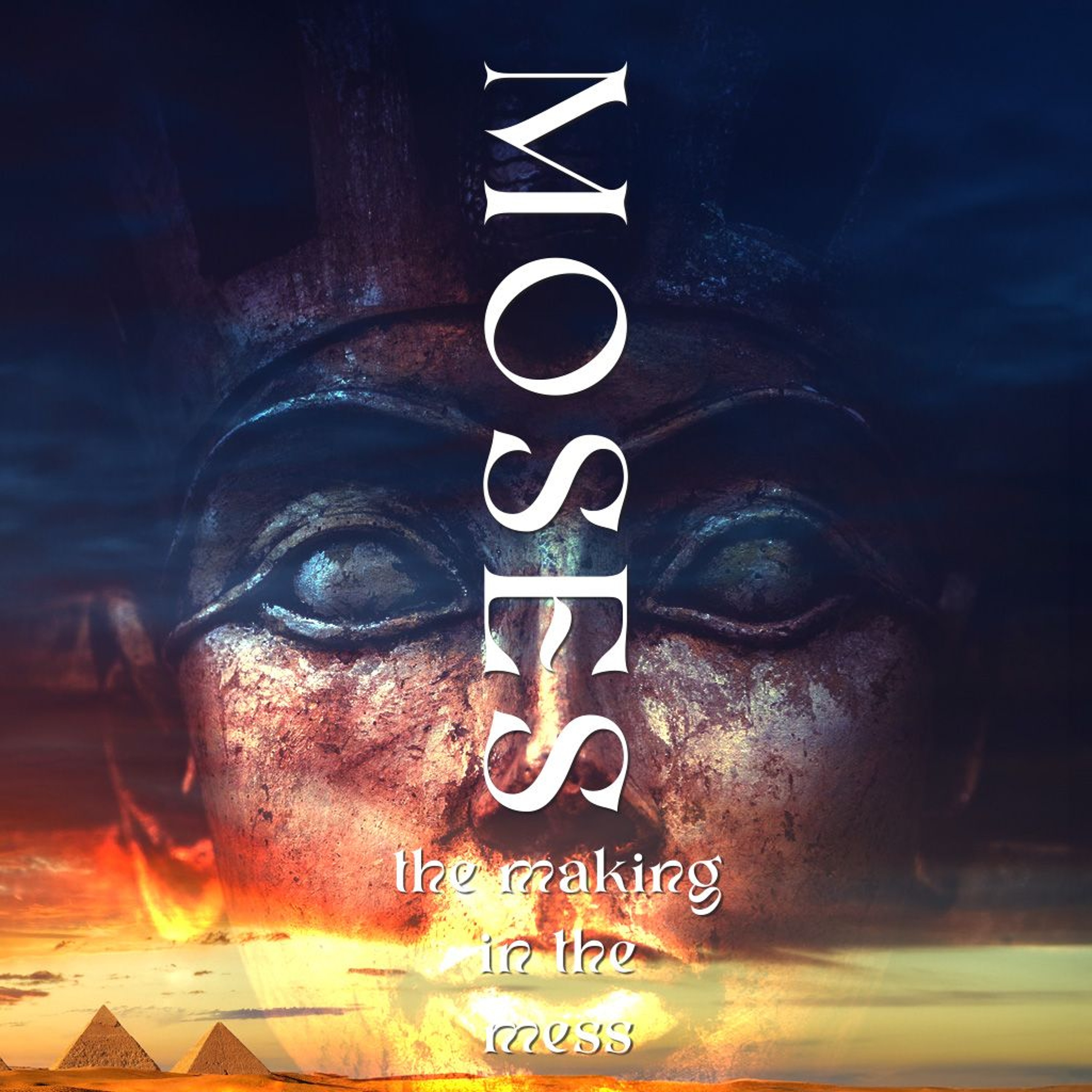 Sunday 2024.07.21 Moses - The Making in the Mess - Part 4 episode artwork