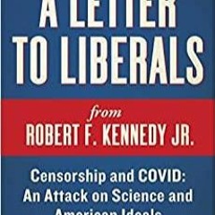 Read* PDF A Letter to Liberals: Censorship and COVID: An Attack on Science and American Ideals Child