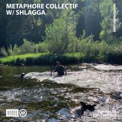 Noods Radio - Metaphore Collectif w/ Shlagga - 30.08.20