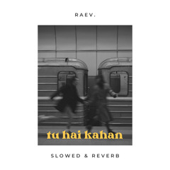 tu hai kahan (slowed & reverb) | aur | lo-fi edit by raev