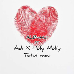 Albwho x ADI x Holy Molly - Totul Meu (Remix)_Extended Mix.mp3