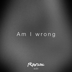 Am I Wrong (Ransac Edit)