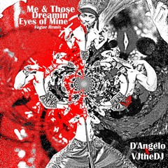 D'Angelo x VJtheDJ -  Me & Those Dreamin' Eyes of Mine