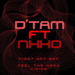 First Set BGT - D'Tam FT. Nxxo (FEEL THE HARD VISION) NVA DEMONS
