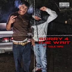 Sorry 4 The Wait (ft. Toolie Trips) Prod- @CervGotti