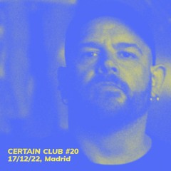 Certain Club #20 (17/12/22, Madrid)