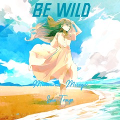 BE WILD -feat. Minamo Misogi