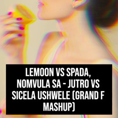 Jutro vs Sicela Ushwele (Grand F Mashup)