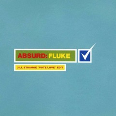 Fluke - Absurd (Jill Strange "Vote Love" Edit) [Click Buy for Free Download]