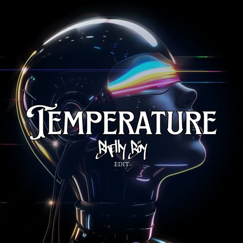 Temperature (Bhellyboy Edit)