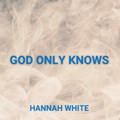 God Only Knows - Hannah White