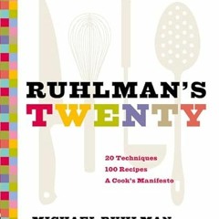 Access PDF EBOOK EPUB KINDLE Ruhlman's Twenty: 20 Techniques 100 Recipes A Cook's Manifesto by  Mich