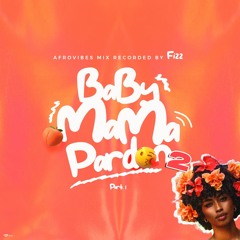 Baby Mama Pardon II by Fizz - AfroVibes Recorded Mix (PART.1)